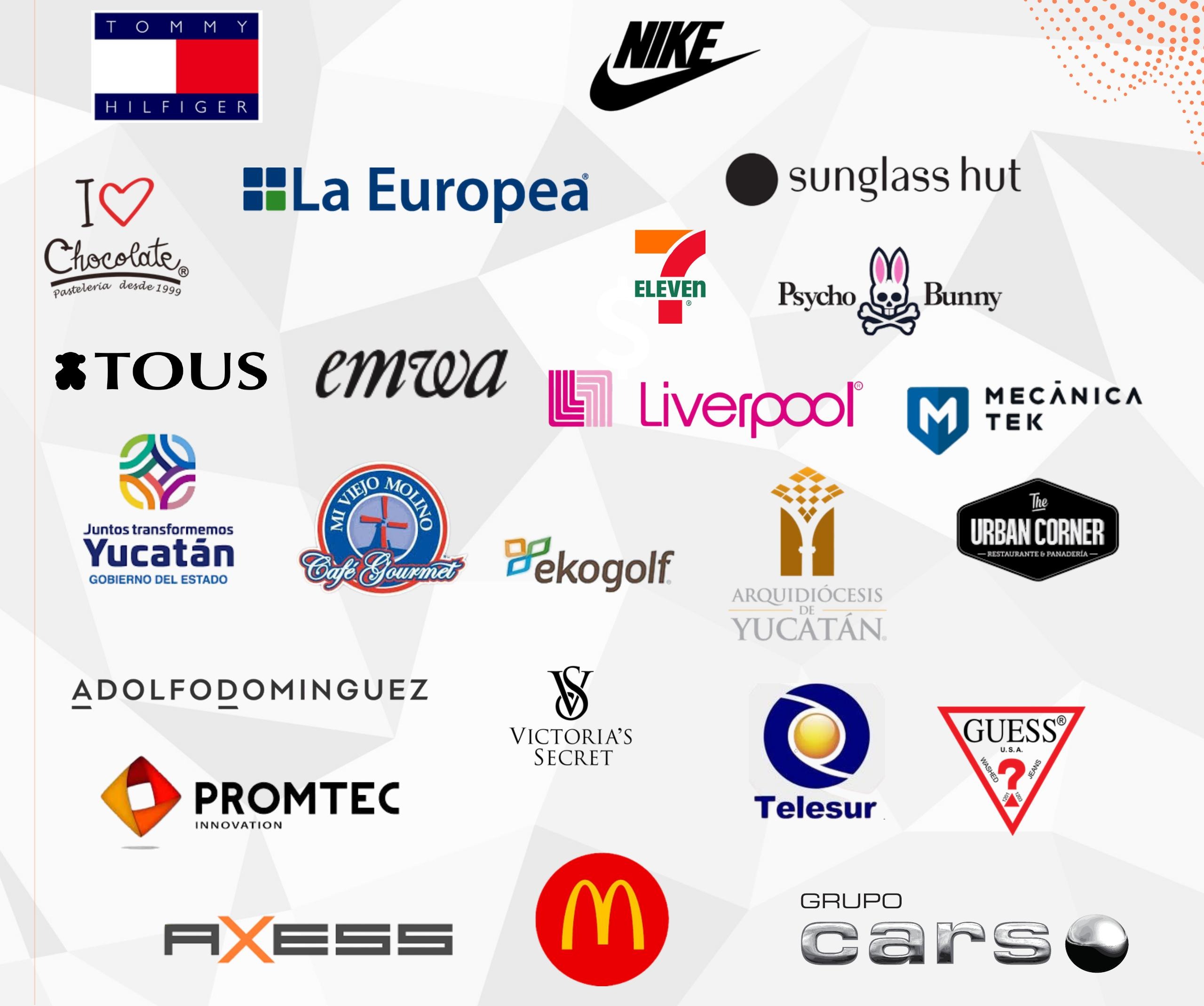 Marcas clientes: Tommy Hilfiger, Nike, La Europea, Sunglass Hut, 7-Eleven, Psycho Bunny, TOUS, EMWA, Liverpool, Mecánica Tek, Gobierno de Yucatán, Mi Viejo Molino, Ekogolf, Arquidiócesis de Yucatán, Urban Corner, Adolfo Domínguez, Victoria's Secret, Telesur, Guess, Promtec, Axess, McDonald's, Grupo Cars